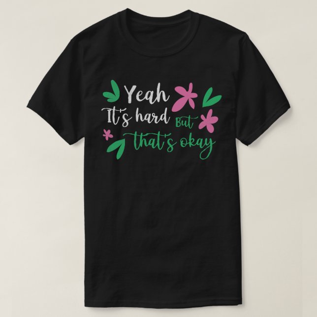 Ja, es ist schwer, aber das okay Inspiration Zitat T-Shirt (Design vorne)