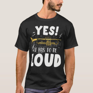 Ja, es muss laute Trompetenmusik-Spaß sein T-Shirt