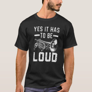 Ja, es muss laute Trumpet-Player-Trumpeter sein Mu T-Shirt
