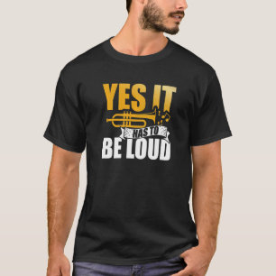 Ja, es muss lauter Trumpet Musiker Musical Int sei T-Shirt