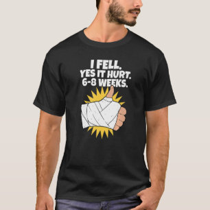Ja, es schadet 6 8 Wochen Arm Fracture T-Shirt