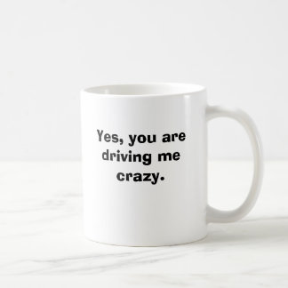 Ja fahren Sie mich verrückt Kaffeetasse