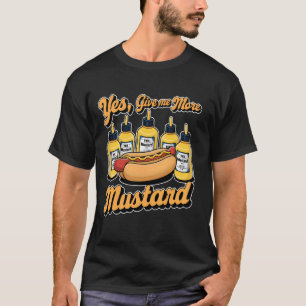 Ja, geben Sie mir mehr Senf Sauce Lover Hotdog 1 T-Shirt