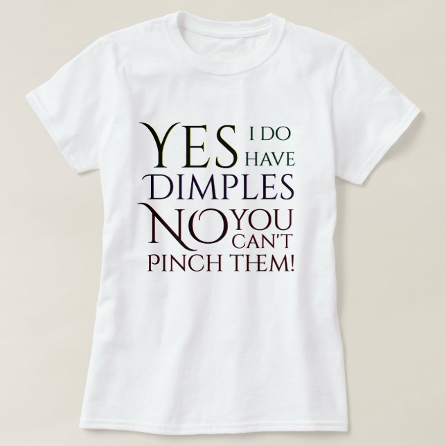 Ja habe ich die keine Grübchen Sie kann sie nicht T-Shirt (Design vorne)