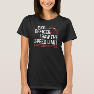 Ja, Herr Wachtmeister, ich sah das Tempolimit, ich T-Shirt