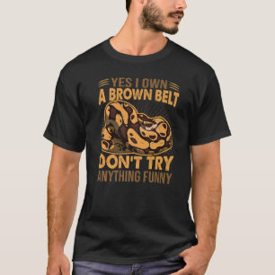 Ja, ich besitze einen braunen Gürtel Versuch nicht T-Shirt