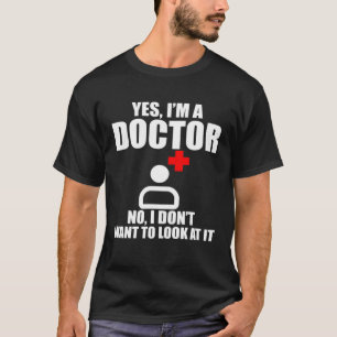 Ja, ich bin Arzt, ich Woll nicht, es mir anzusehen T-Shirt