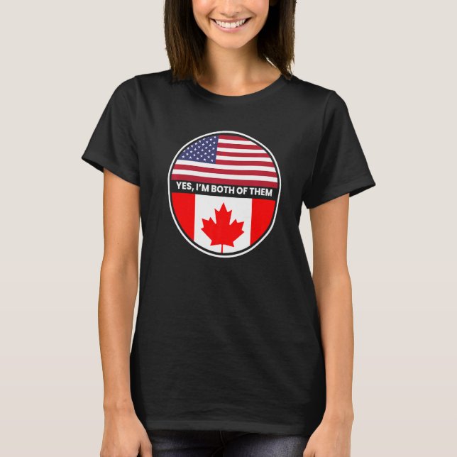 Ja, ich bin beide die Flagge der USA Kanada T-Shirt (Vorderseite)