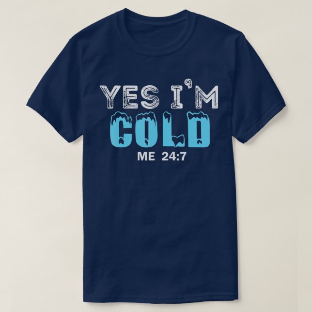 Ja, ich bin Cold Me 24 7 Funny Zitat - 2 T-Shirt (Design vorne)