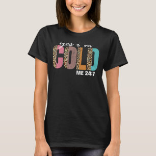Ja, ich bin Cold Me 24 7 Zitat ich bin immer noch T-Shirt