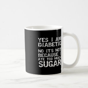 Ja, ich bin Diabetiker Nein, das ist nicht, weil i Kaffeetasse