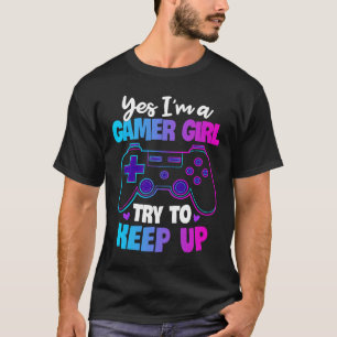 Ja, ich bin ein Gamer-Girl, der versucht, das Spie T-Shirt