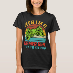 Ja, ich bin ein Gamer Girl, versuche mitzuhalten R T-Shirt