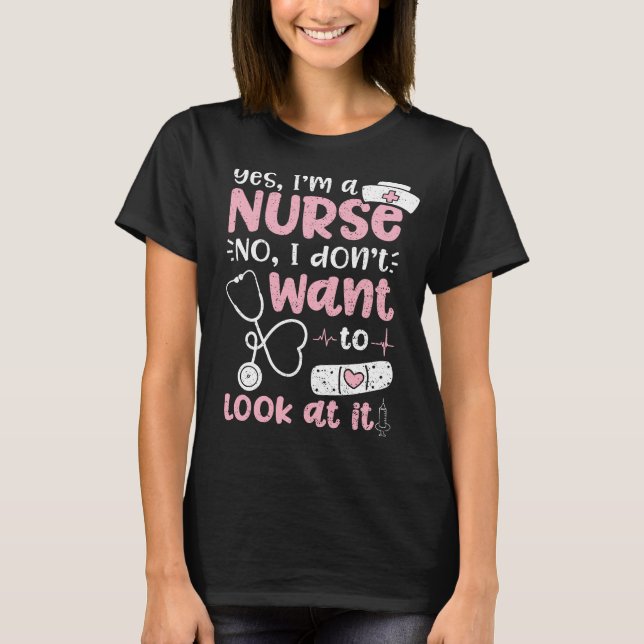 Ja, ich bin ein Krankenschwester, das ich nicht Ge T-Shirt (Vorderseite)