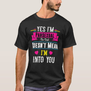 Ja, ich bin ein Pansexual Nein, das nicht Gemein i T-Shirt