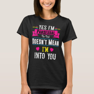 Ja, ich bin ein Pansexual Nein, das nicht Gemein i T-Shirt