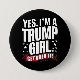 Ja, ich bin ein Trump-Mädchen, komm darüber hinweg Button