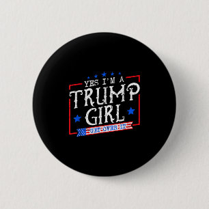 Ja, ich bin ein Trump-Mädchen, komm darüber hinweg Button