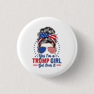 Ja, ich bin ein Trump-Mädchen, komm darüber hinweg Button