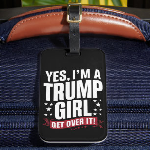 Ja, ich bin ein Trump-Mädchen, komm darüber hinweg Gepäckanhänger
