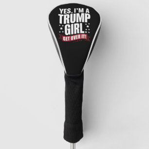 Ja, ich bin ein Trump-Mädchen, komm darüber hinweg Golf Headcover