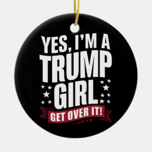 Ja, ich bin ein Trump-Mädchen, komm darüber hinweg Keramik Ornament