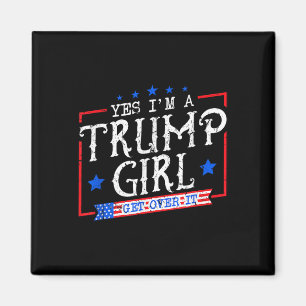 Ja, ich bin ein Trump-Mädchen, komm darüber hinweg Magnet