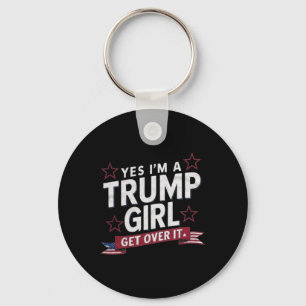 Ja, ich bin ein Trump-Mädchen, komm darüber hinweg Schlüsselanhänger
