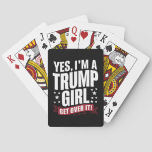 Ja, ich bin ein Trump-Mädchen, komm darüber hinweg Spielkarten