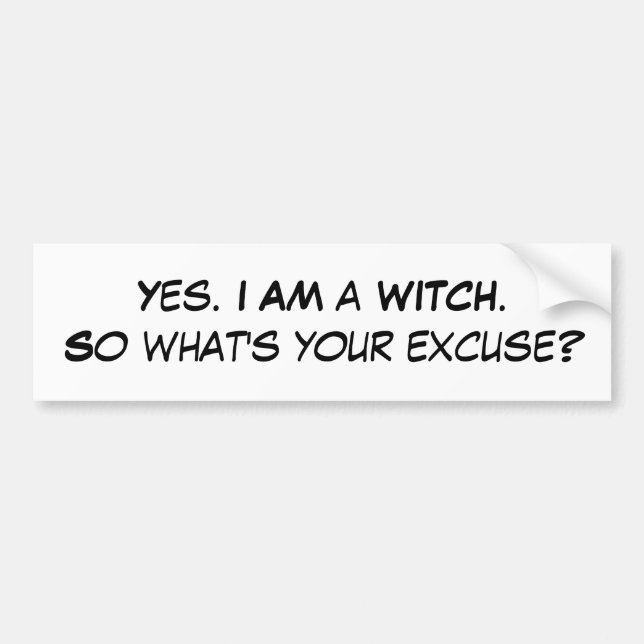 Ja. ICH BIN ein WITCH.So, was Ihre Entschuldigung Autoaufkleber (Vorne)