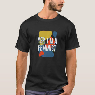 Ja, ich bin eine weibliche Redewendungen für Fraue T-Shirt