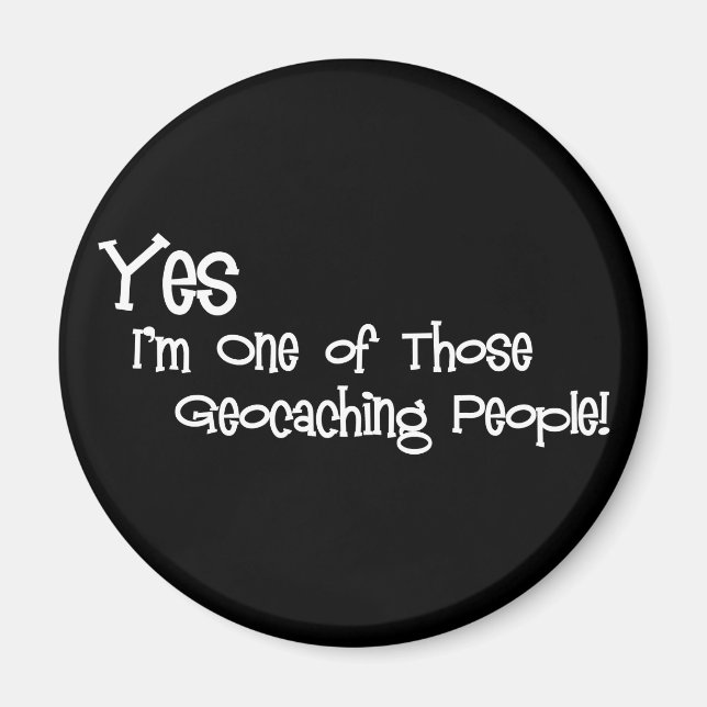 Ja, ich bin einer dieser Geocaching-Leute! Magnet (Vorne)