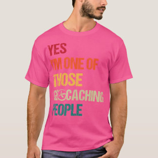 Ja, ich bin einer dieser Geochacher - Geocache T-Shirt