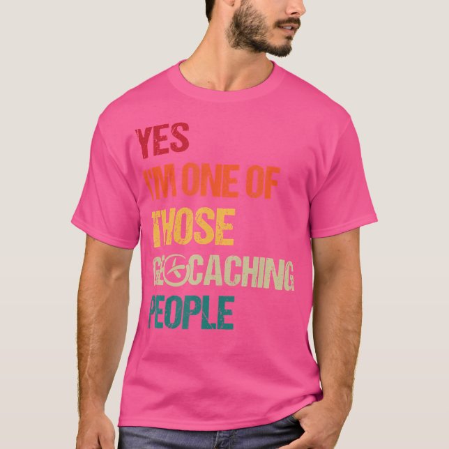 Ja, ich bin einer dieser Geochacher - Geocache T-Shirt (Vorderseite)