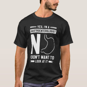 Ja, ich bin Gastroenterologe Nein, ich Wollte nich T-Shirt