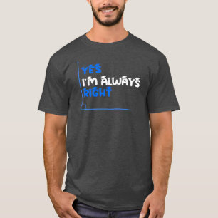 Ja, ich bin immer das richtige Mathematiklehrer-Sh T-Shirt