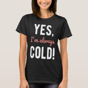 Ja, ich bin immer kalte Redewendungen über das Win T-Shirt
