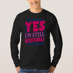 Ja, ich bin immer noch Bisexual Trendy Bi Pride An T-Shirt