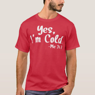 Ja, ich bin kalt T-Shirt