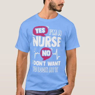 Ja, ich bin Krankenschwester, ich habe nicht Gewol T-Shirt