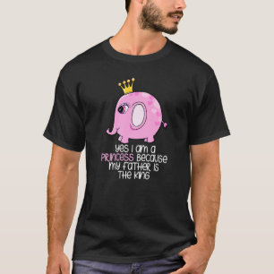 Ja, ich bin Prinzessin, weil mein Vater der König  T-Shirt