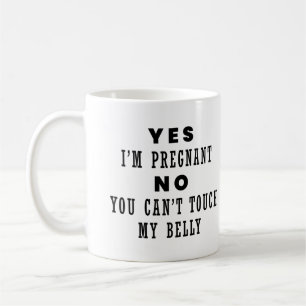 Ja, ich bin schwanger, nein, du kannst meinen Bauc Kaffeetasse