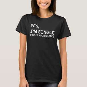 Ja, ich bin Single Jetzt ist deine Chance - Funny  T-Shirt