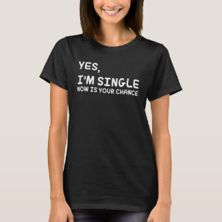Ja, ich bin Single Jetzt ist deine Chance - Funny  T-Shirt