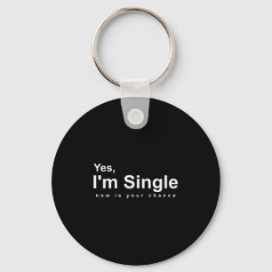 Ja, ich bin Single Jetzt ist Ihre Chance - Lustige Schlüsselanhänger