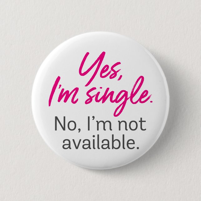 Ja, ich bin Single. Nein, ich bin nicht verfügbar. Button (Vorderseite)