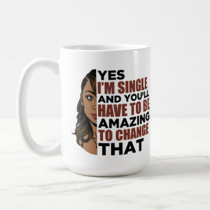 Ja, ich bin Single und du musst phantastisch sein, Kaffeetasse