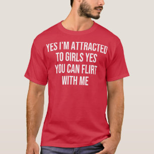 Ja, ich bin zu Mädchen angezogen, ja, mit mir flir T-Shirt