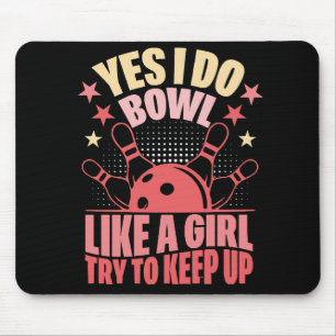 Ja, ich bowle wie ein Mädchen, versuche mitzuhalte Mousepad
