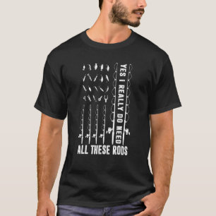 Ja, ich brauche wirklich all diese Arten Fischfang T-Shirt